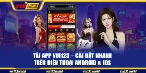 Tải app Vui123 – Cài đặt nhanh trên điện thoại Android & iOS