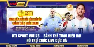 BTI Sport Vui123 – Sảnh thể thao hiện đại hỗ trợ cược live cực đã