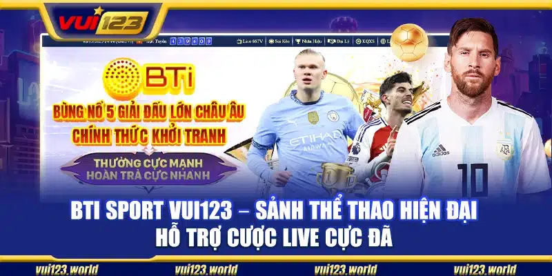 BTI Sport Vui123 – Sảnh thể thao hiện đại hỗ trợ cược live cực đã