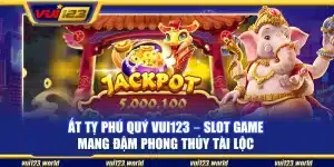 Ất tỵ phú quý Vui123 – Slot game mang đậm phong thủy tài lộc