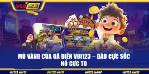 Mỏ vàng của gã điên Vui123 – Đào cực sốc nổ cực to