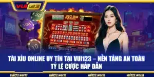 Tài xỉu online uy tín tại Vui123 – Nền tảng an toàn tỷ lệ cược hấp dẫn