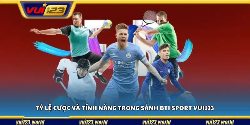 Tỷ lệ cược và các tính năng đặc biệt tại BTI Sport