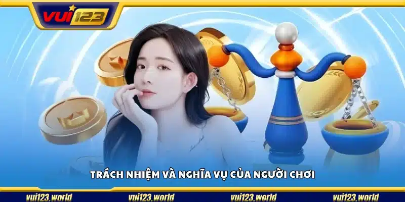 Quyền lợi và nghĩa vụ của người chơi tại Vui123