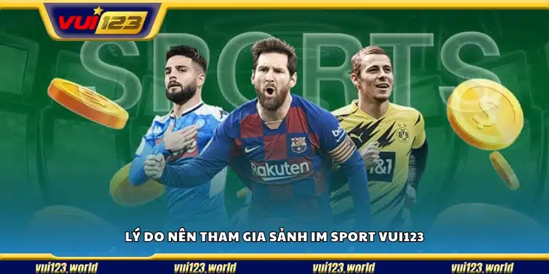 Những lý do bạn không nên bỏ qua IM Sport Vui123