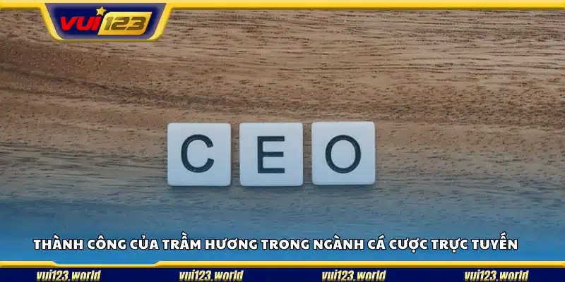 Thành công vượt bậc của Trầm Hương trong ngành cá cược