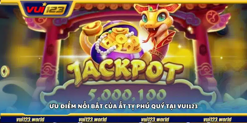 Những điểm mạnh đáng chú ý của Ất Tỵ Phú Quý trên Vui 123