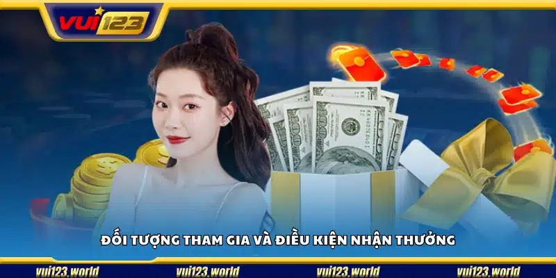 Đối tượng áp dụng và yêu cầu để nhận phần thưởng