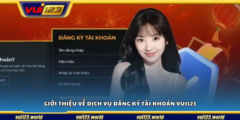 Vài nét về dịch vụ đăng ký tài khoản Vui 123