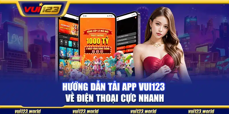 Cách tải và cài đặt ứng dụng Vui 123 siêu đơn giản