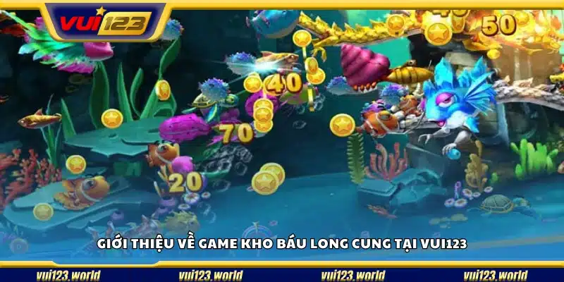  Tìm hiểu tổng quan về trò chơi Kho báu Long Cung trên Vui123