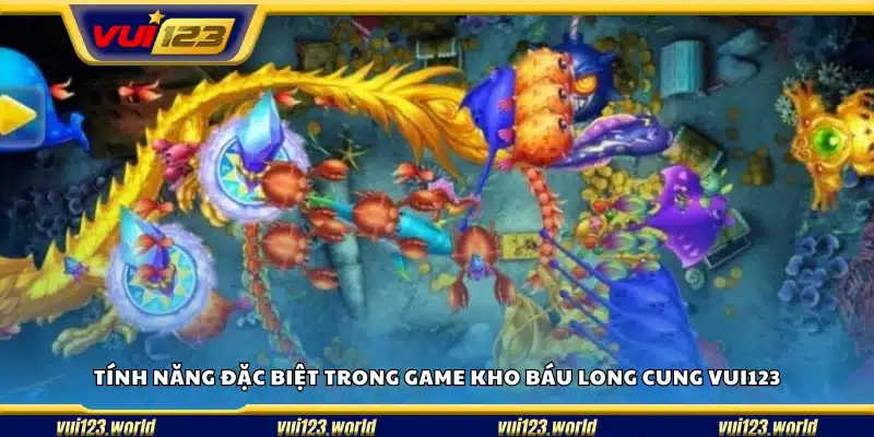 Những điểm nổi bật chỉ có ở Kho báu Long Cung