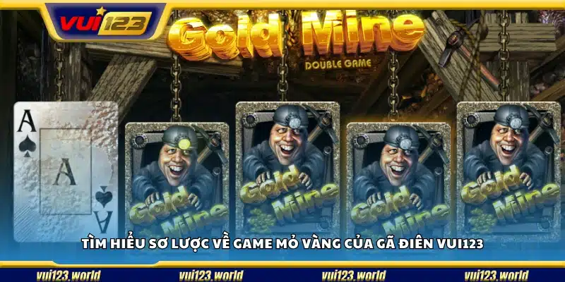 Khái quát chung về trò chơi Mỏ Vàng của Gã Điên tại Vui123