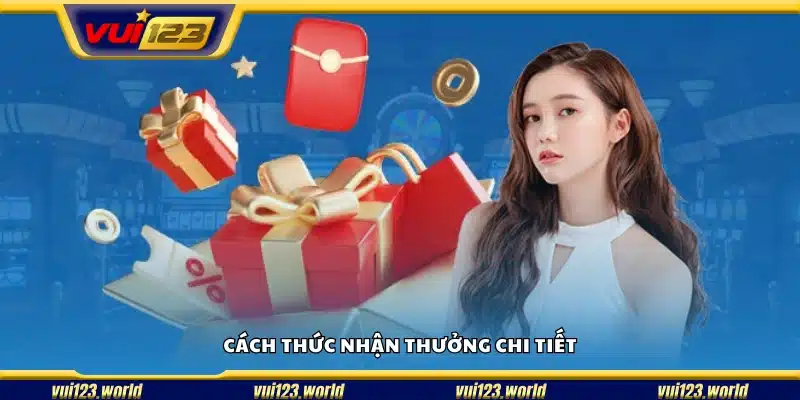 Hướng dẫn cụ thể cách nhận thưởng trong chương trình