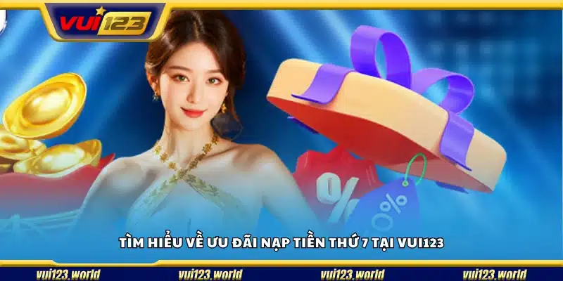 Khám phá chương trình khuyến mãi nạp tiền thứ 7 Vui123
