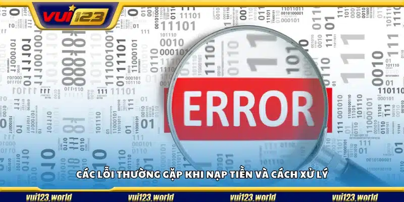 Các sự cố nạp tiền thường gặp và cách khắc phục tại Vui 123