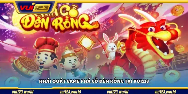 Giới thiệu chung về slot game phá cỗ đèn rồng