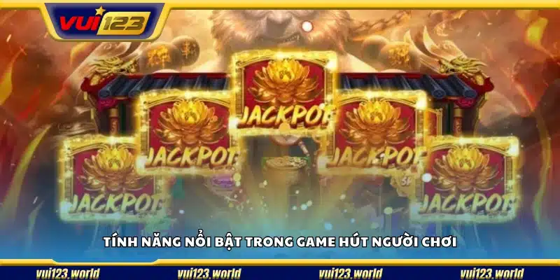 Những yếu tố nổi trội khiến người chơi yêu thích trò chơi