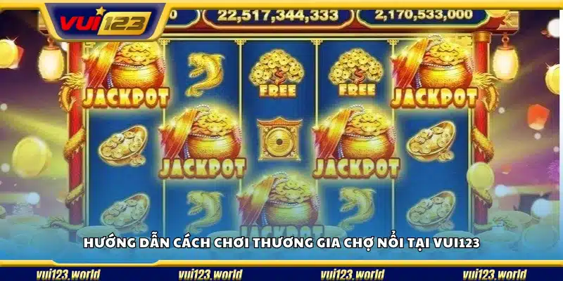 Cách thao tác và luật chơi game Thương Gia Chợ Nổi dễ hiểu