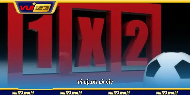 Tìm hiểu về tỷ lệ 1X2 trong cá cược